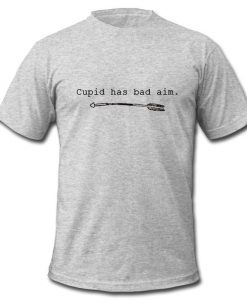 cupid has bad aim t shirt