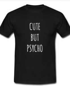cut but psycho t shirt