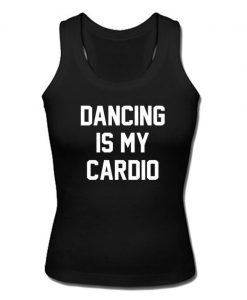 dancing is my cardio tanktop