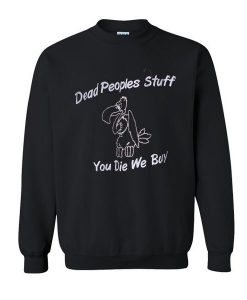 dead peoples stuff  Sweatshirt  SU