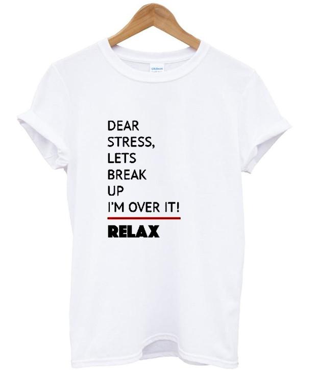 dear stress lets break up i'm over it t shirt