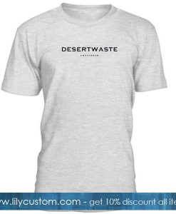 desertwaste tshirt