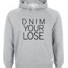dnim your lose Hoodie