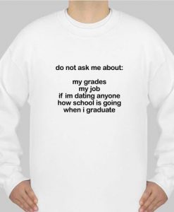 do not ask me about my grades sweatshirt