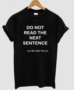 do not read the next sentence t shirt