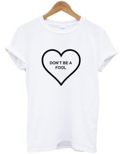 don't be a fool t shirt