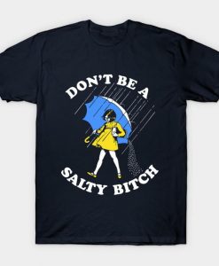 don't be a salty bitch T-shirt    SU