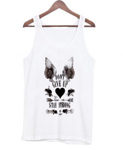 don't give up stay strong tanktop