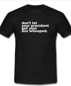 don't let your president t shirt