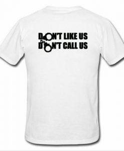 don't like us don't call us t shirt back