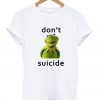 don't suicide t shirt