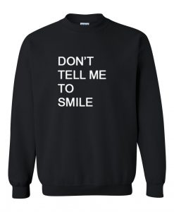 don't tell me to smile black sweatshirt