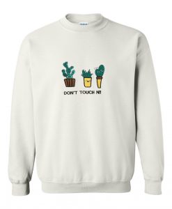 don't touch nii cactus sweatshirt