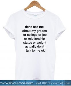 dont ask me about my grades quotes tshirt