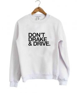 dont drake & drive sweatshirt