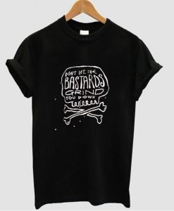 dont let the bastards t shirt