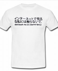 dont touch me im internen famous t shirt
