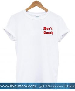 dont touch tshirt
