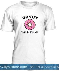 donut talk me funny tshirt