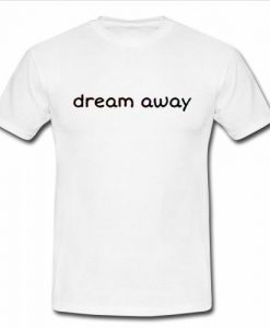 dream away t shirt