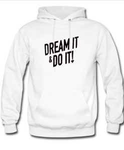 dream it and do it hoodie