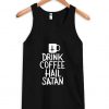 drink coffee hail satan tanktop