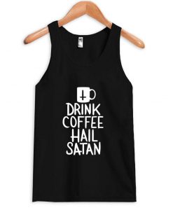 drink coffee hail satan tanktop