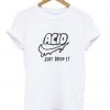 drop acid T shirt