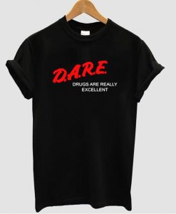 drugs are really excellent t shirt