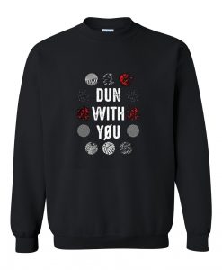 dun with you sweatshirt