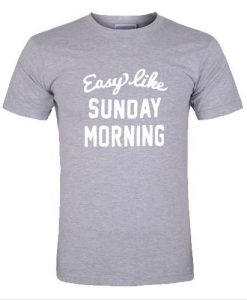 easy like sunday morning t shirt