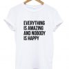 everything s amazing and nobody is happy quotes tumblr T shirt