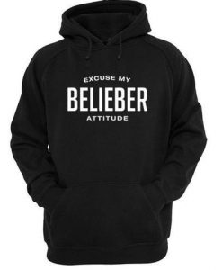 excuse my belieber attitude hoodie