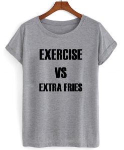 exercise vs extra fries shirt