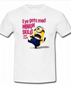 eye gots mad minion skills t shirt
