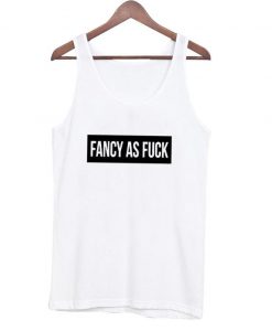 fancy as fuck tanktop