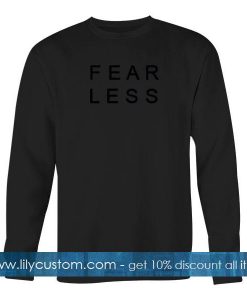 fear less sweatshirt
