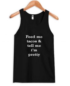 feed me tacos & tell me i'm petty tanktop