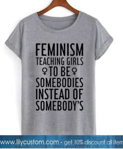 feminims teaching girls to be tshirt