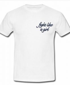 fight like a girl T shirt