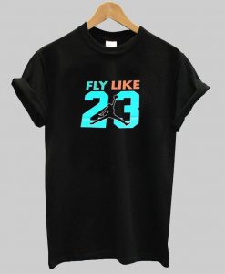 fly like 23 tshirt