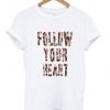 follow your heart tshirt