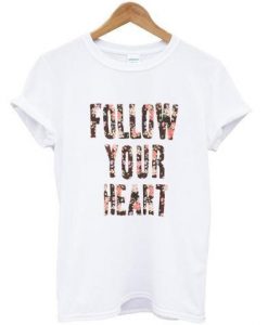 follow your heart tshirt