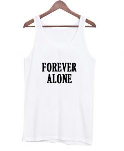 forever alone tanktop