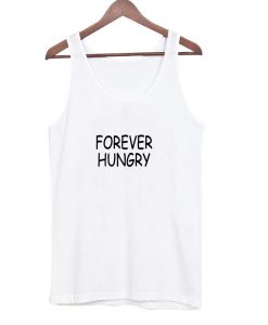 forever hungry tanktop