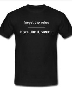 forget the rules t shirt