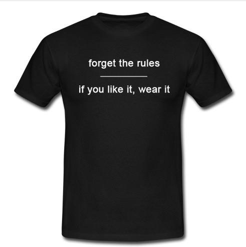 forget the rules t shirt