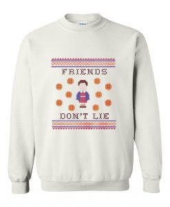 friends don't lie sweatshirt