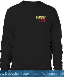 funnie or die Sweatshirt