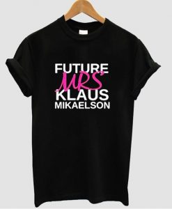 future mrs klaus mikaelson t shirt